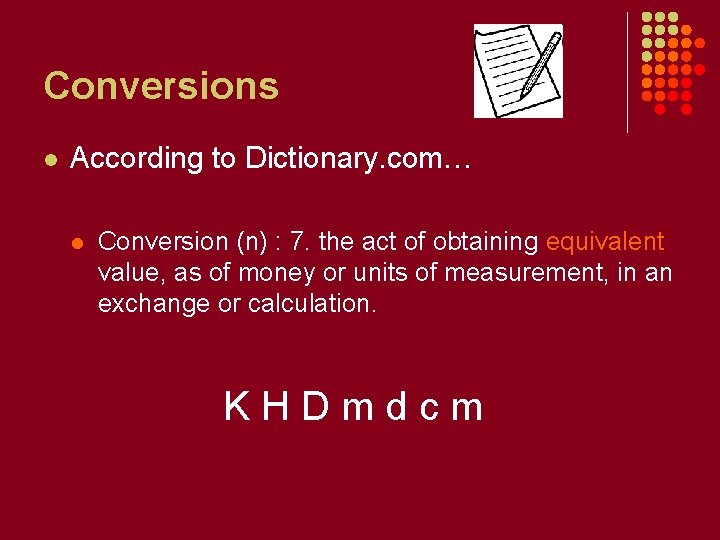 Conversions l According to Dictionary. com… l Conversion (n) : 7. the act of