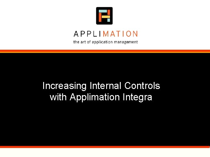 Increasing Internal Controls with Applimation Integra Increasing Internal Controls with Applimation Integra