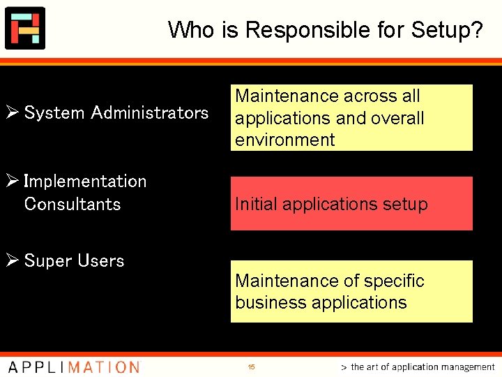 Who is Responsible for Setup? Ø System Administrators Ø Implementation Consultants Ø Super Users Who is Responsible for Setup? Ø System Administrators Ø Implementation Consultants Ø Super Users
