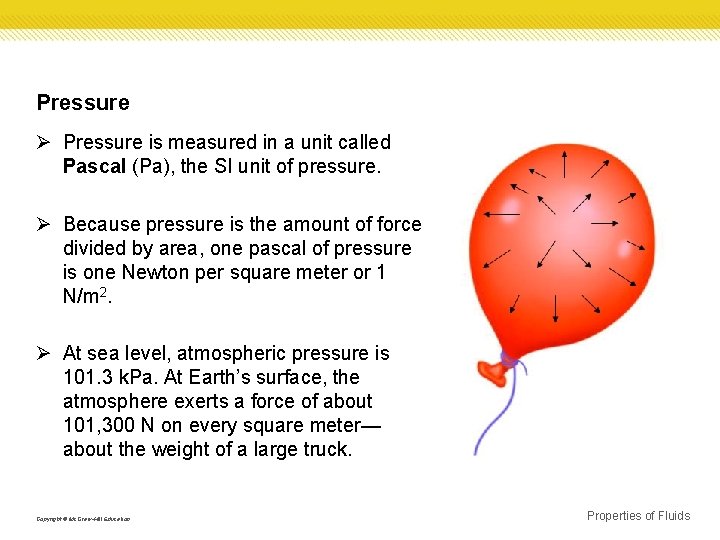 Pressure Ø Pressure is measured in a unit called Pascal (Pa), the SI unit