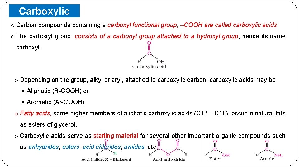 Carboxylic Acids o Carbon compounds containing a carboxyl functional group, –COOH are called carboxylic