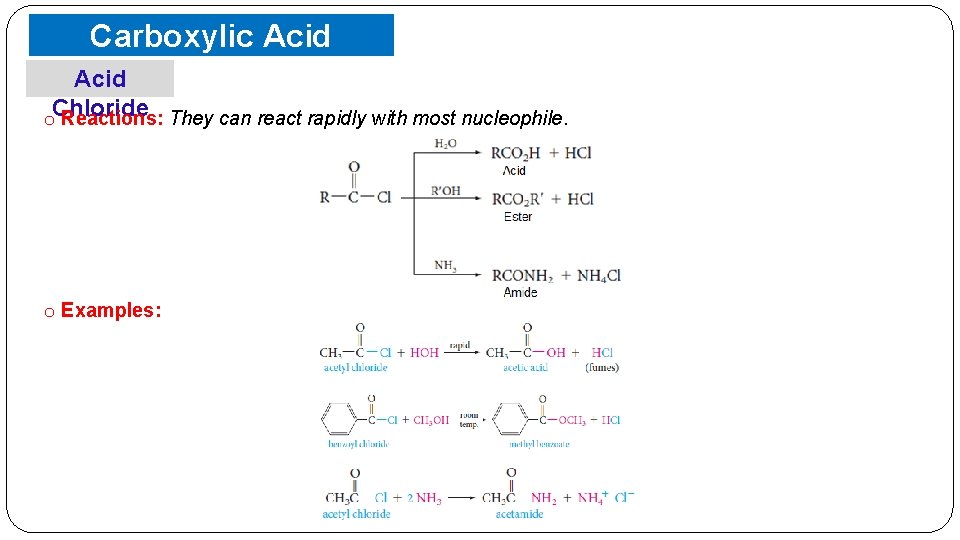Carboxylic Acid. Derivatives o. Chloride Reactions: They can react rapidly with most nucleophile. o