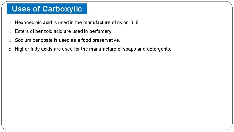 Uses of Carboxylic Acids o Hexanedioic acid is used in the manufacture of nylon-6,