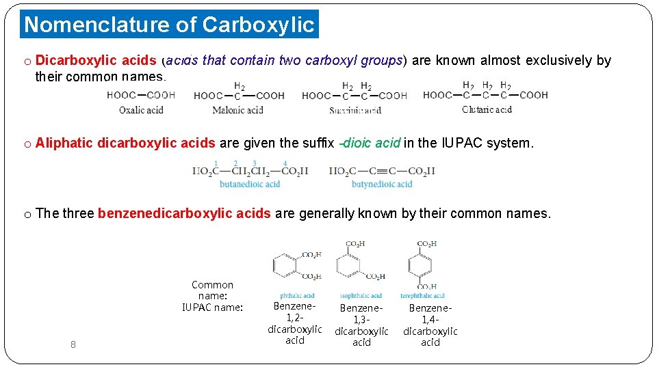 Nomenclature of Carboxylic Acids o Dicarboxylic acids (acids that contain two carboxyl groups) are