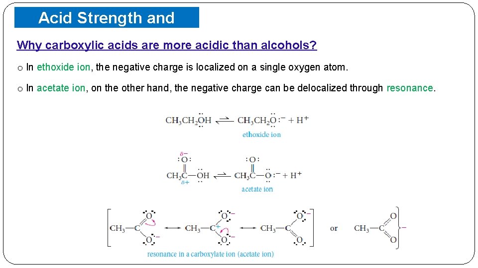 Acid Strength and Structure Why carboxylic acids are more acidic than alcohols? o In