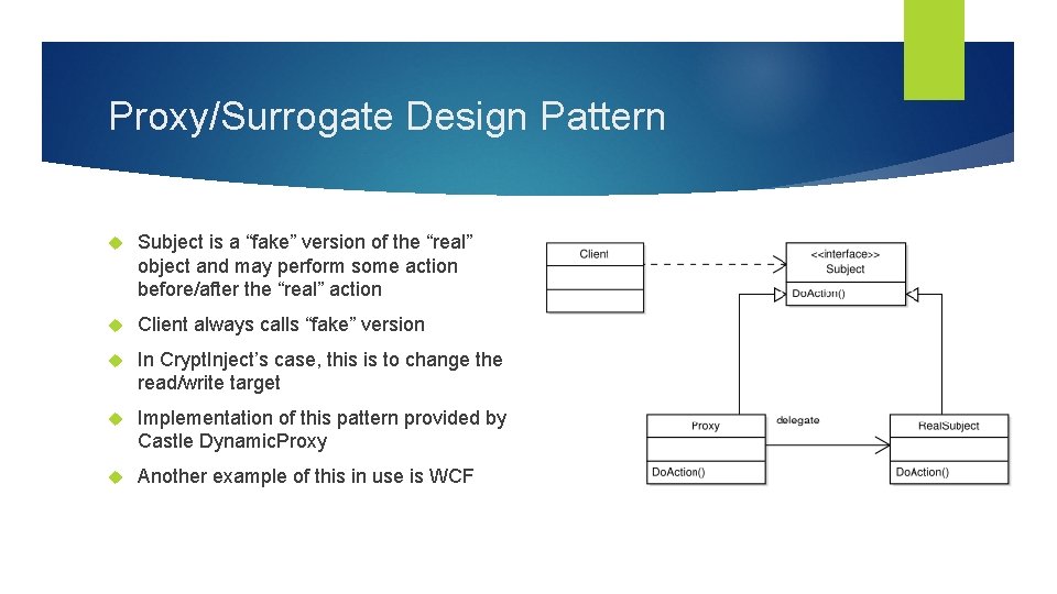 Proxy/Surrogate Design Pattern Subject is a “fake” version of the “real” object and may