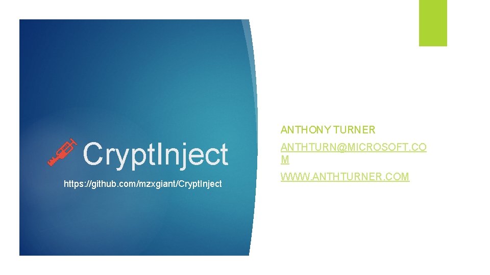 ANTHONY TURNER Crypt. Inject https: //github. com/mzxgiant/Crypt. Inject ANTHTURN@MICROSOFT. CO M WWW. ANTHTURNER. COM