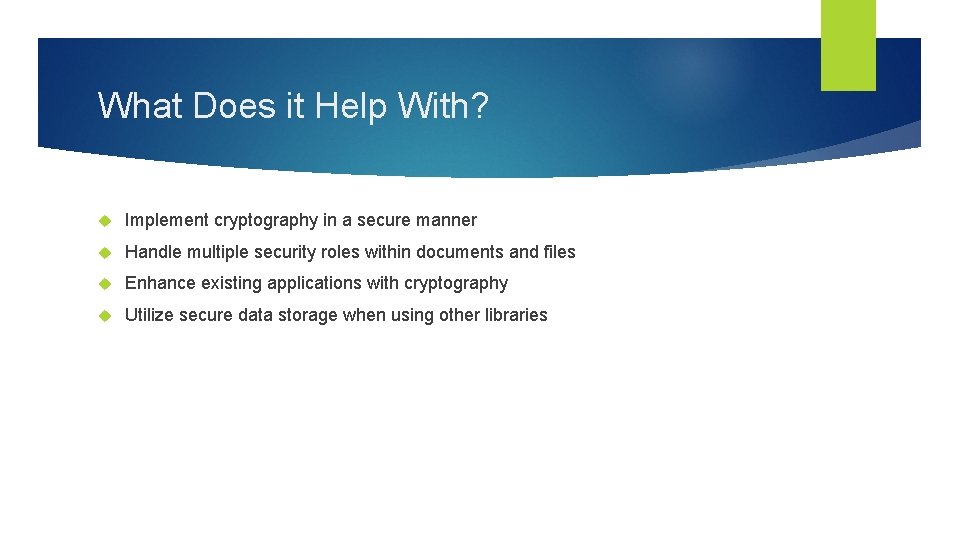 What Does it Help With? Implement cryptography in a secure manner Handle multiple security