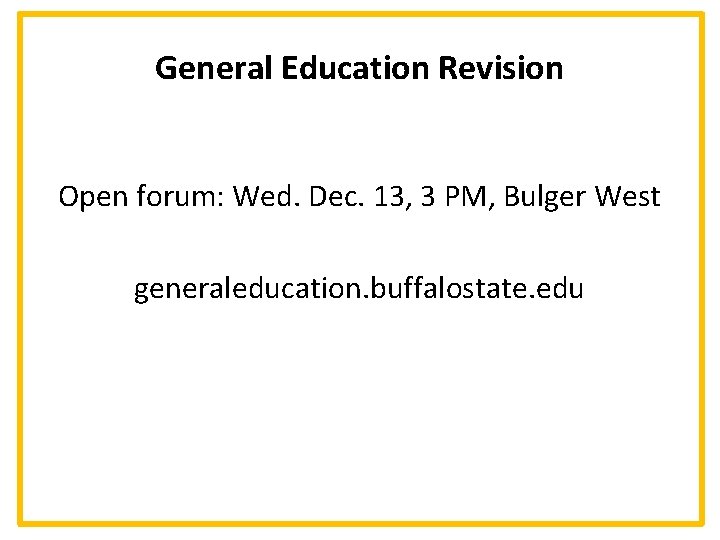 General Education Revision Open forum: Wed. Dec. 13, 3 PM, Bulger West generaleducation. buffalostate.