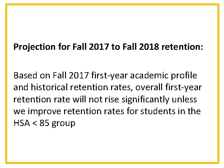 Projection for Fall 2017 to Fall 2018 retention: Based on Fall 2017 first-year academic