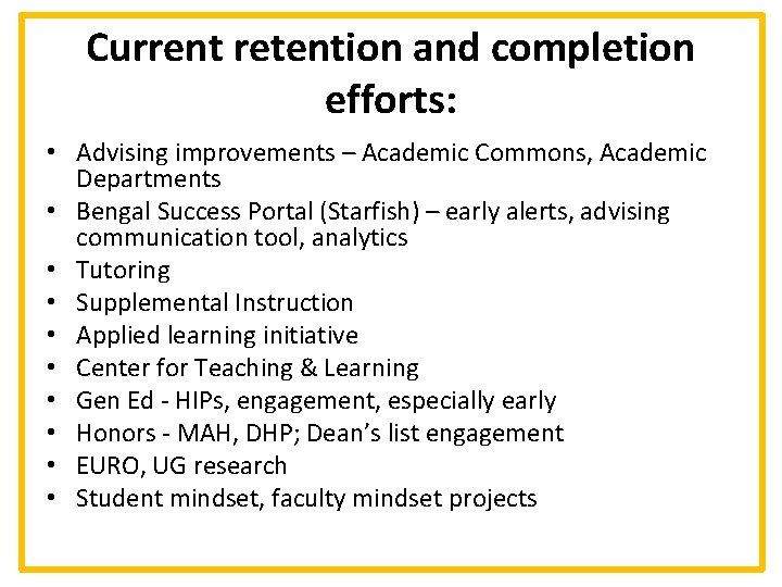 Current retention and completion efforts: • Advising improvements – Academic Commons, Academic Departments •