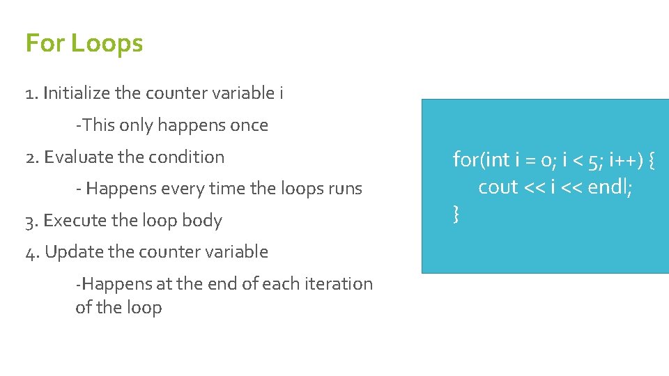 For Loops 1. Initialize the counter variable i -This only happens once 2. Evaluate