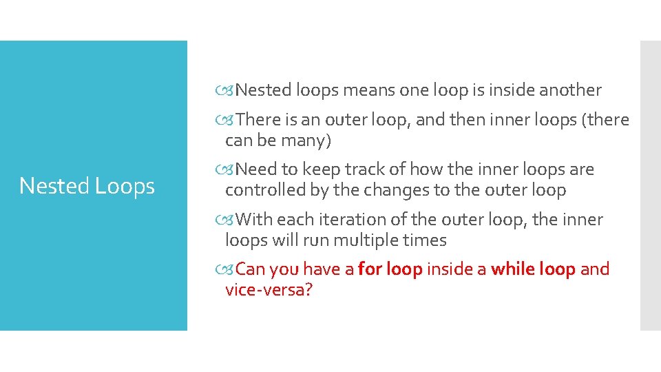 Nested Loops Nested loops means one loop is inside another There is an outer