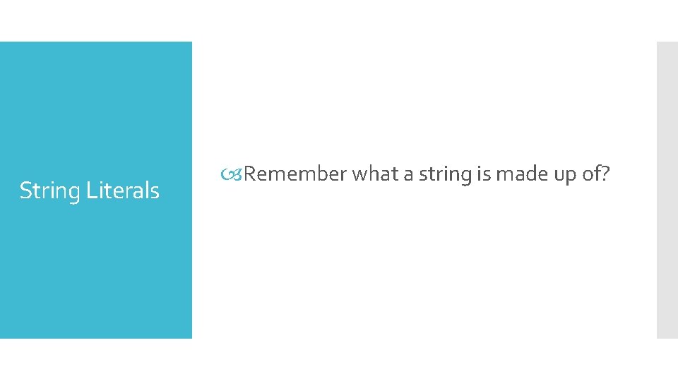 String Literals Remember what a string is made up of? 