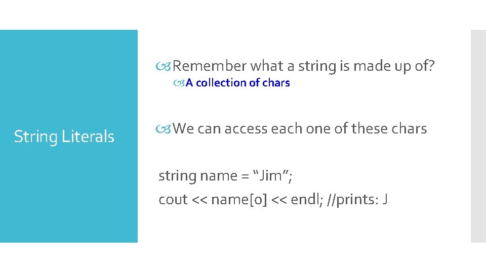  Remember what a string is made up of? A collection of chars String