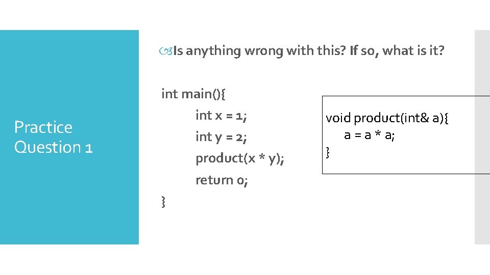  Is anything wrong with this? If so, what is it? int main(){ int