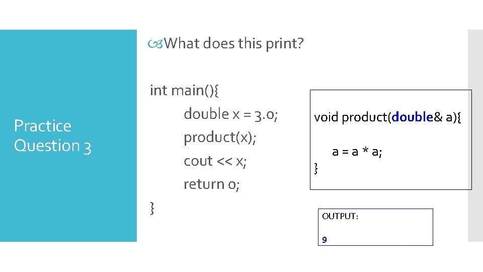  What does this print? Practice Question 3 int main(){ double x = 3.