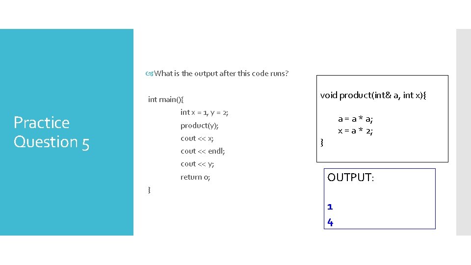  What is the output after this code runs? int main(){ void product(int& a,