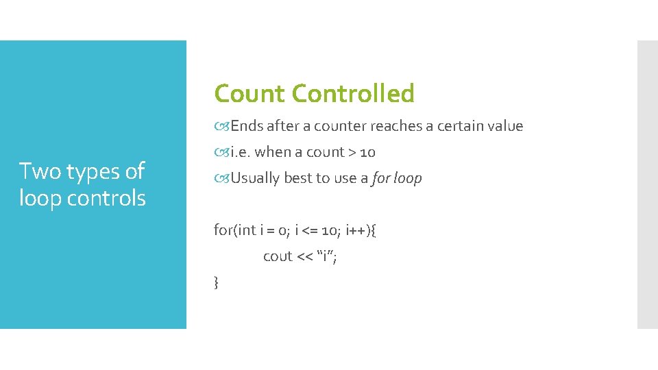 Count Controlled Ends after a counter reaches a certain value Two types of loop