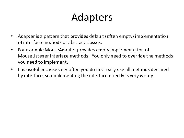 Adapters • Adapter is a pattern that provides default (often empty) implementation of interface