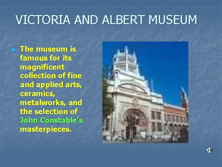 VICTORIA AND ALBERT MUSEUM n The museum is famous for its magnificent collection of