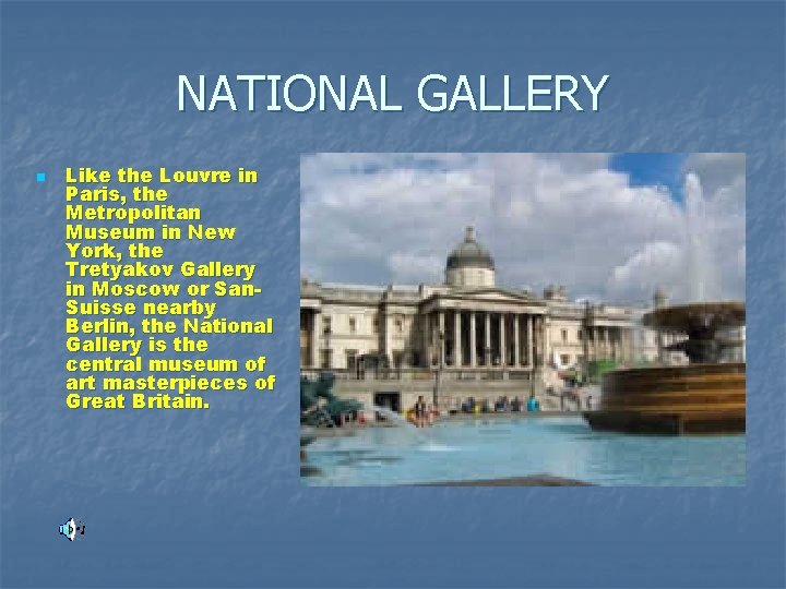 NATIONAL GALLERY n Like the Louvre in Paris, the Metropolitan Museum in New York,