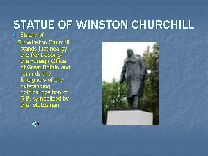 STATUE OF WINSTON CHURCHILL n Statue of Sir Winston Churchill stands just nearby the