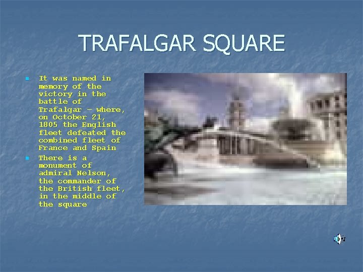 TRAFALGAR SQUARE n n It was named in memory of the victory in the