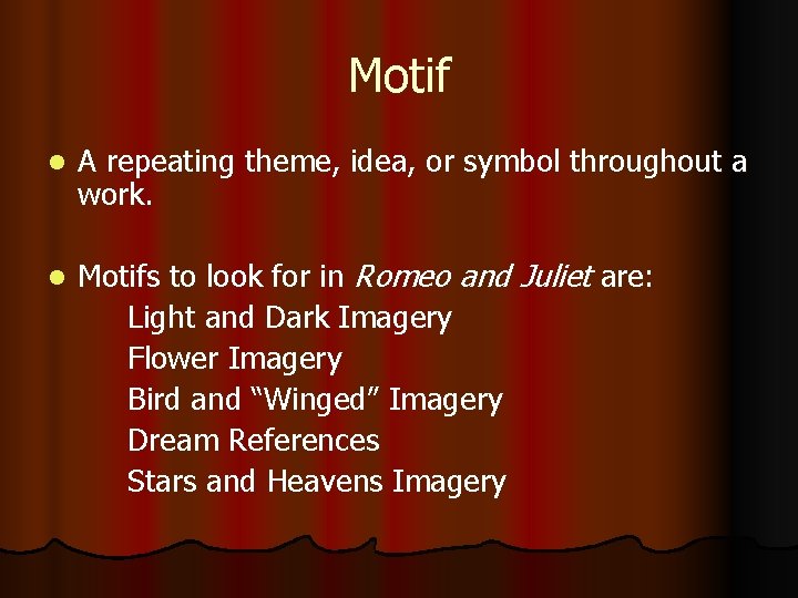Motif l A repeating theme, idea, or symbol throughout a work. l Motifs to