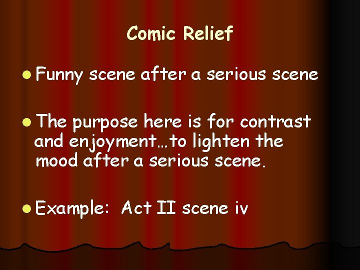 Comic Relief l Funny scene after a serious scene l The purpose here is