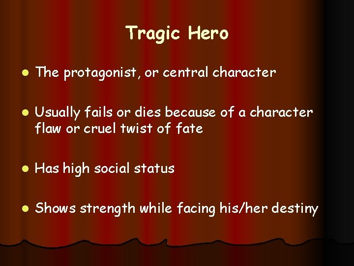 Tragic Hero l The protagonist, or central character l Usually fails or dies because