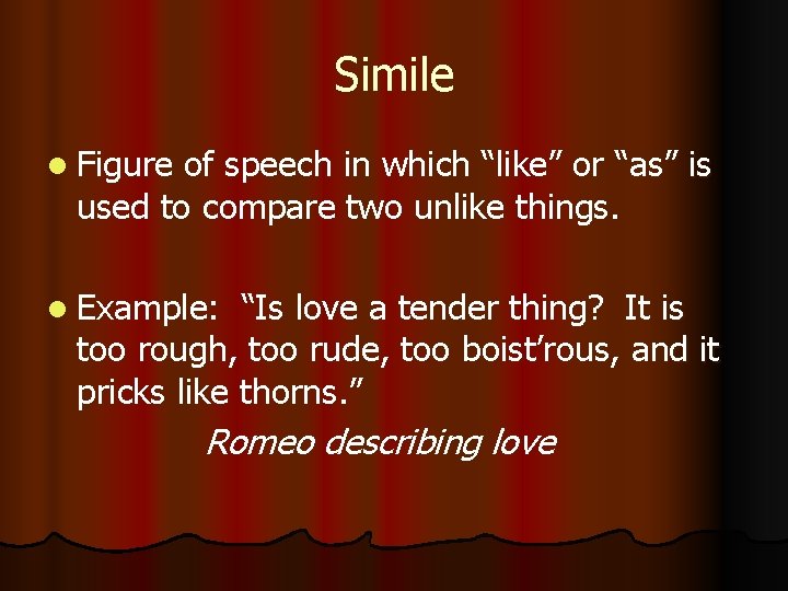 Simile l Figure of speech in which “like” or “as” is used to compare