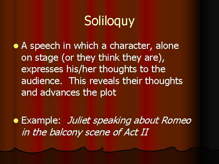 Soliloquy l. A speech in which a character, alone on stage (or they think