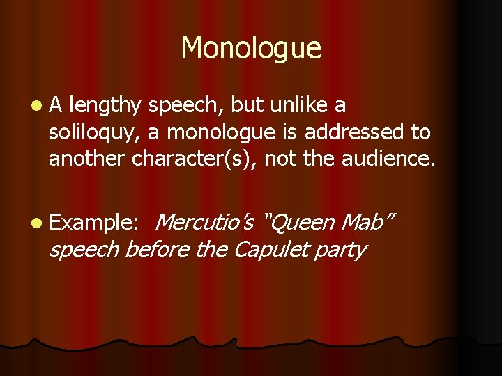 Monologue l. A lengthy speech, but unlike a soliloquy, a monologue is addressed to