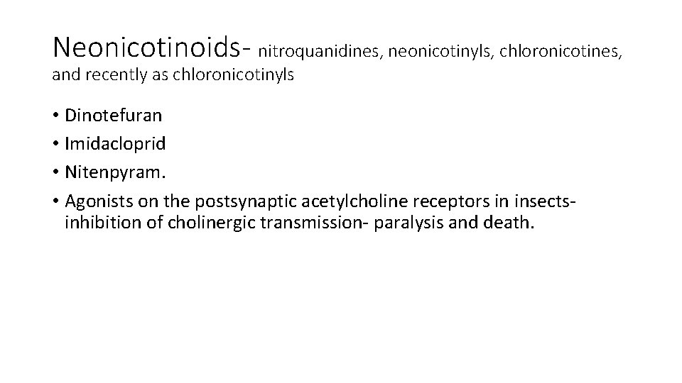 Neonicotinoids- nitroquanidines, neonicotinyls, chloronicotines, and recently as chloronicotinyls • Dinotefuran • Imidacloprid • Nitenpyram.