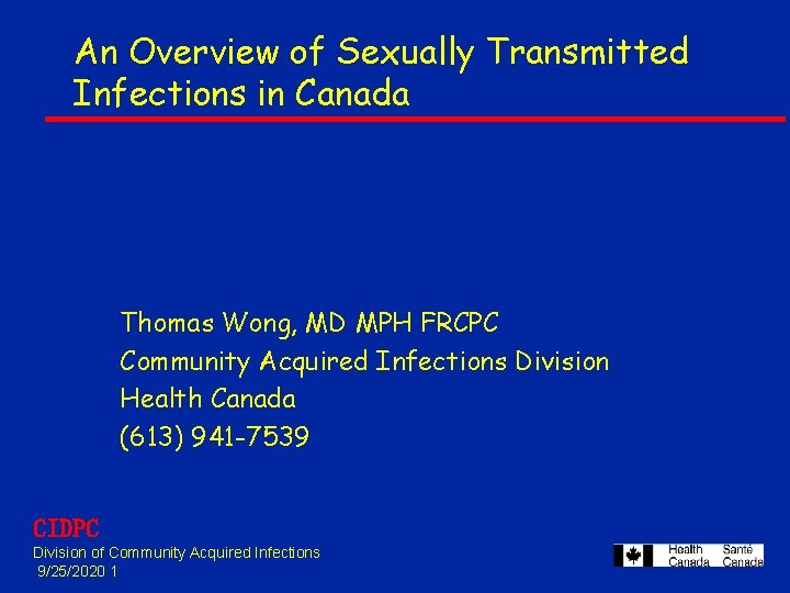 An Overview of Sexually Transmitted Infections in Canada Thomas Wong, MD MPH FRCPC Community An Overview of Sexually Transmitted Infections in Canada Thomas Wong, MD MPH FRCPC Community