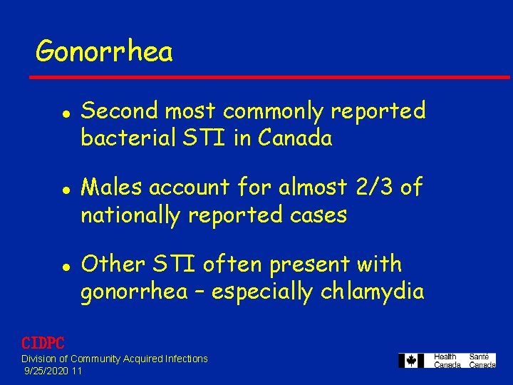 Gonorrhea l l l Second most commonly reported bacterial STI in Canada Males account Gonorrhea l l l Second most commonly reported bacterial STI in Canada Males account