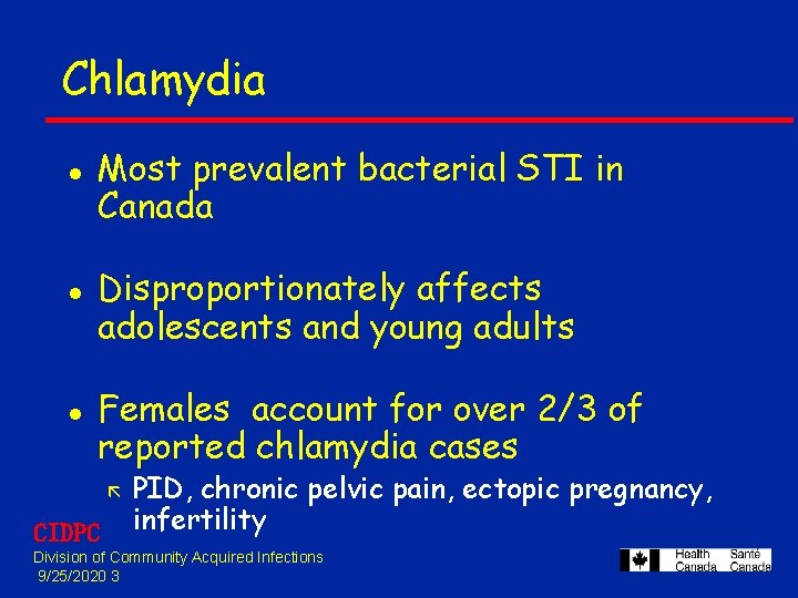 Chlamydia l l l Most prevalent bacterial STI in Canada Disproportionately affects adolescents and Chlamydia l l l Most prevalent bacterial STI in Canada Disproportionately affects adolescents and