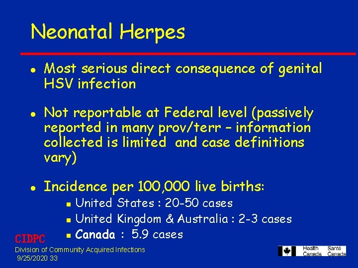 Neonatal Herpes l l l Most serious direct consequence of genital HSV infection Not Neonatal Herpes l l l Most serious direct consequence of genital HSV infection Not