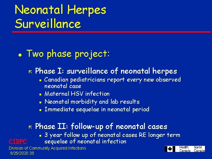 Neonatal Herpes Surveillance l Two phase project: ã Phase I: surveillance of neonatal herpes Neonatal Herpes Surveillance l Two phase project: ã Phase I: surveillance of neonatal herpes