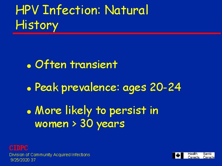 HPV Infection: Natural History l Often transient l Peak prevalence: ages 20 -24 l HPV Infection: Natural History l Often transient l Peak prevalence: ages 20 -24 l