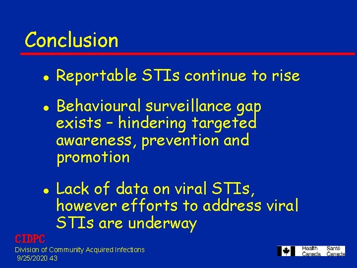 Conclusion l l l CIDPC Reportable STIs continue to rise Behavioural surveillance gap exists Conclusion l l l CIDPC Reportable STIs continue to rise Behavioural surveillance gap exists