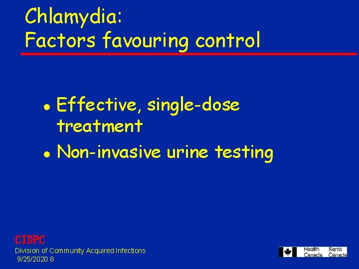Chlamydia: Factors favouring control l l Effective, single-dose treatment Non-invasive urine testing CIDPC Division Chlamydia: Factors favouring control l l Effective, single-dose treatment Non-invasive urine testing CIDPC Division