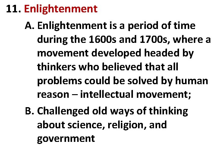 11. Enlightenment A. Enlightenment is a period of time during the 1600 s and