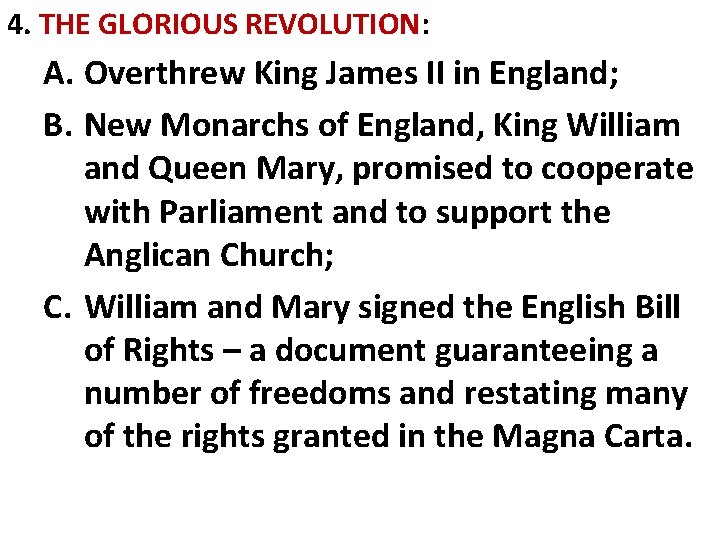 4. THE GLORIOUS REVOLUTION: A. Overthrew King James II in England; B. New Monarchs