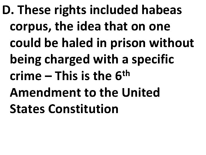 D. These rights included habeas corpus, the idea that on one could be haled