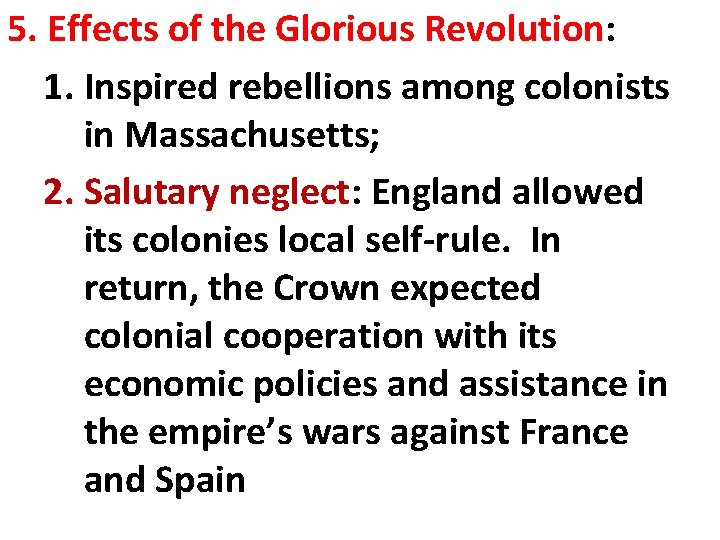 5. Effects of the Glorious Revolution: 1. Inspired rebellions among colonists in Massachusetts; 2.