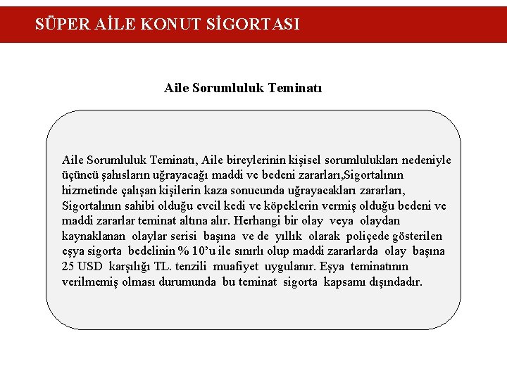 SÜPER AİLE KONUT SİGORTASI Aile Sorumluluk Teminatı, Aile bireylerinin kişisel sorumlulukları nedeniyle üçüncü şahısların