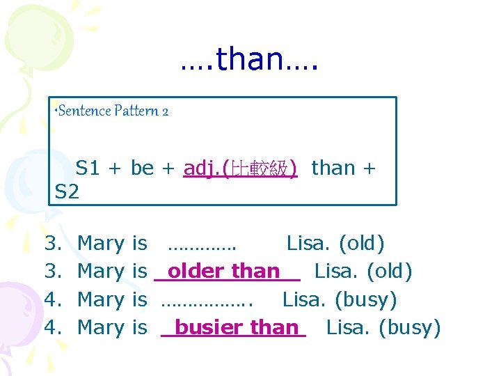…. than…. • Sentence Pattern 2 S 1 + be + adj. (比較級) than