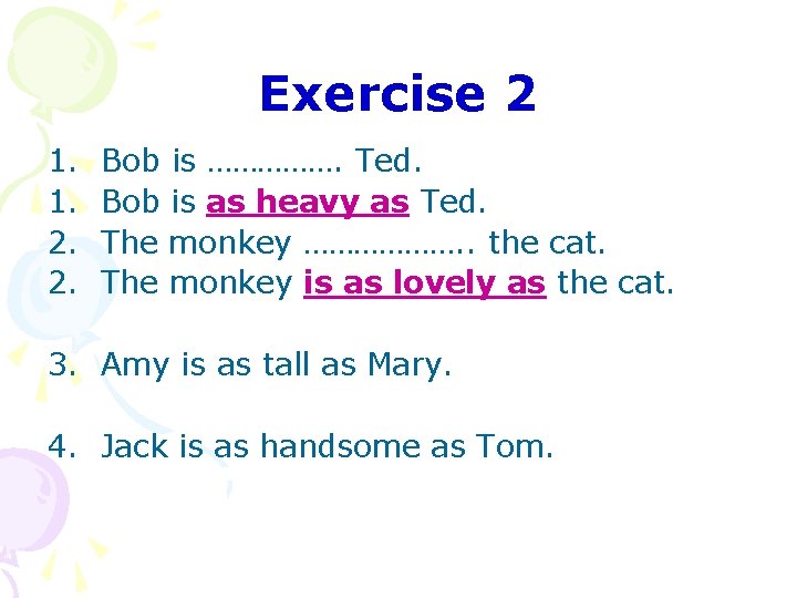 Exercise 2 1. 1. 2. 2. Bob is ……………. Ted. Bob is as heavy